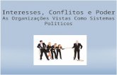 Interesses, Conflitos e Poder As Organizações Vistas Como Sistemas Políticos.