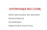 DITADURA MILITAR IMPLANTAÇÃO DO REGIME RESISTÊNCIA ECONOMIA ABERTURA POLÍTICA.