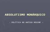 ABSOLUTISMO MONÁRQUICO - POLÍTICA NO ANTIGO REGIME -