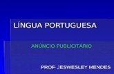 LÍNGUA PORTUGUESA PROF. JESWESLEY MENDES ANÚNCIO PUBLICITÁRIO.