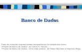 Banco de Dados Parte do conteúdo exposto nestas transparências foi retirado dos livros: Projeto de Banco de Dados, de Carlos A. Heuser ; Projeto de Banco.