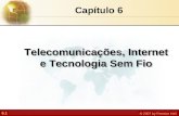 6.1 © 2007 by Prentice Hall Capítulo 6 Telecomunicações, Internet e Tecnologia Sem Fio.
