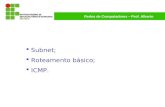 Redes de Computadores – Prof. Alberto Subnet; Roteamento básico; ICMP.