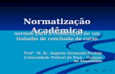 Normatização Acadêmica normas para a construção de um trabalho de conclusão de curso Prof°. M. Sc. Augusto Sarmento-Pantoja Universidade Federal do Pará