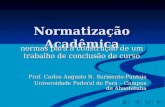 Normatização Acadêmica normas para a construção de um trabalho de conclusão de curso Prof. Carlos Augusto N. Sarmento-Pantoja Universidade Federal do Pará