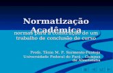 Normatização Acadêmica normas para a construção de um trabalho de conclusão de curso Profa. Tânia M. P. Sarmento-Pantoja Universidade Federal do Pará –