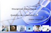 Disciplina: Bioquímica Química de carboidratos Elaine Virgínia.