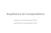 Arquitetura de Computadores André Luis Meneses Silva andreluis.ms@gmail.com.