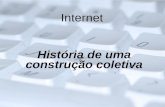 Internet História de uma construção coletiva. Internet: base da sociedade em rede Redes: forma antiga de organização social Dificuldade de se articular.