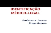 IDENTIFICAÇÃO MÉDICO-LEGAL Professora: Lorena Braga Raposo.