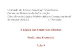 Unidade de Ensino Superior Dom Bosco Curso de Sistemas de Informação Disciplina de Lógica Matemática e Computacional Semestre 2013.21º Período A Lógica.