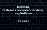 Revisão Sistemas socioeconômicos: capitalismo Prof. Jorge.