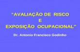 Dr. Antonio Francisco Godinho AVALIAÇÃO DE RISCO E EXPOSIÇÃO OCUPACIONAL.