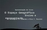 O Espaço Geográfico Ensino e representação Apresentação do livro De Rosângela D. Almeida e Elza Y. Passini.