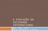 A EVOLUÇÃO DA SOCIEDADE INTERNACIONAL UnB – IREL - IERI Profa. Danielly S. R. Becard.