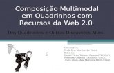 Composição Multimodal em Quadrinhos com Recursos da Web 2.0 Orientadora: Profa Dra. Iúta Lerche Vieira Bolsistas: Daniel Victor Teixeira Parente(FUNCAP)