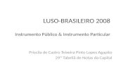 LUSO-BRASILEIRO 2008 Instrumento Público & Instrumento Particular Priscila de Castro Teixeira Pinto Lopes Agapito 29ª Tabeliã de Notas da Capital.