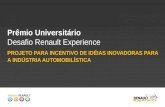 Prêmio Universitário Desafio Renault Experience PROJETO PARA INCENTIVO DE IDÉIAS INOVADORAS PARA A INDÚSTRIA AUTOMOBILÍSTICA.