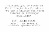 Distribuição do Fundo de Participação dos Estados – FPE com a criação dos novos ESTADOS DA FEDERAÇÃO BRASILEIRA DEP. JÚLIO CÉSAR ALEPI - EM 06/06/11 Assembléia.