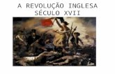 A REVOLUÇÃO INGLESA SÉCULO XVII. SÉCULO XVII Entre 1618 e 1763 a Europa se transformou num barril de pólvora. Todos os países queriam ser uma potência.