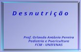 D e s n u t r i ç ã o Prof. Orlando Antônio Pereira Pediatria e Puericultura FCM - UNIFENAS.