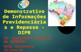 Demonstrativo de Informações Previdenciárias e Repasse - DIPR 13° Seminário Regional da AMEPREM Belo Horizonte 13/jun/13.