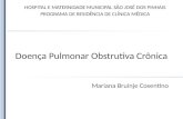 Doença Pulmonar Obstrutiva Crônica Mariana Bruinje Cosentino HOSPITAL E MATERNIDADE MUNICIPAL SÃO JOSÉ DOS PINHAIS PROGRAMA DE RESIDÊNCIA DE CLÍNICA MÉDICA.