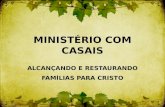 MINISTÉRIO COM CASAIS ALCANÇANDO E RESTAURANDO FAMÍLIAS PARA CRISTO.