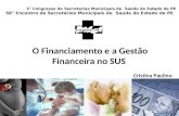 O Financiamento e a Gestão Financeira no SUS Cristina Paulino 3° Congresso de Secretarias Municipais de Saúde do Estado de PE 58° Encontro de Secretários.