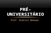 Prof. Dimitri Mahmud PRÉ-UNIVERSITÁRIO. VISÃO Qual seu objetivo? (Enem, faculdade ou concluir ensino médio?) Tem dificuldade com a Matemática? Qual a.