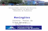 Universidade Católica de Brasília Departamento de Medicina Internato em Pediatria Meningites Interno: Thales da Silva Antunes Brasília, 11 de abril de.