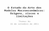 O Estado-da-Arte dos Modelos Macroeconômicos: Origens, riscos e limitações Thomas Wu 16 de setembro de 2011.