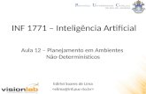 INF 1771 – Inteligência Artificial Edirlei Soares de Lima Aula 12 – Planejamento em Ambientes Não-Determinísticos.