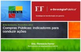 Belo Horizonte, Novembro 2012 Compras Públicas: indicadores para conduzir ações Dra. Florencia Ferrer florencia@e-strategiapublica.com.br.