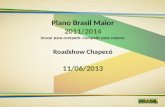 Plano Brasil Maior 2011/2014 Inovar para competir. Competir para crescer. Roadshow Chapecó 11/06/2013.
