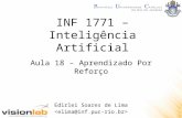 INF 1771 – Inteligência Artificial Edirlei Soares de Lima Aula 18 – Aprendizado Por Reforço.