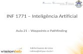 INF 1771 – Inteligência Artificial Edirlei Soares de Lima Aula 21 – Waypoints e Pathfinding.
