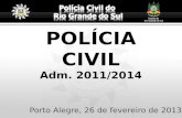 POLÍCIA CIVIL Adm. 2011/2014 Porto Alegre, 26 de fevereiro de 2013.