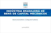 INDICADORES CONJUNTURAIS INDÚSTRIA BRASILEIRA DE BENS DE CAPITAL MECÂNICOS Junho/2012.
