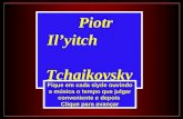 Piotr Ilyitch Tchaikovsky Fique em cada slyde ouvindo a música o tempo que julgar conveniente e depois Clique para avançar.