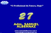 Samuel Albernaz 1 Adm. SAMUEL ALBERNAZ  samuelalbernaz@gmail.com O Profissional do Futuro, Hoje!