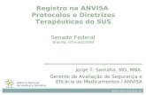 Agência Nacional de Vigilância Sanitária  Registro na ANVISA Protocolos e Diretrizes Terapêuticas do SUS Jorge T. Samaha, MD, MBA. Gerente.