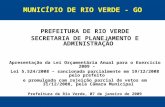 MUNICÍPIO DE RIO VERDE - GO PREFEITURA DE RIO VERDE SECRETARIA DE PLANEJAMENTO E ADMINISTRAÇÃO Apresentação da Lei Orçamentária Anual para o Exercício.