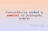 Verbalnominal Concordância verbal e nominal no português padrão Organizado pela Professora Luciana Mello da Silva Mello.