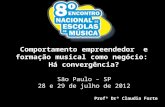 Comportamento empreendedor e formação musical como negócio: Há convergência? São Paulo – SP 28 e 29 de julho de 2012 Profª Drª Claudia Forte.