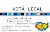 KITÁ LEGAL Unidade Alto de Pinheiros- 2011 MORÓT CAROL E FLAVIA Coordenação: Shirley Jungman Sacerdote, Rosely Mandelman e Sandra Raca Silberg.