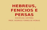 HEBREUS, FENÍCIOS E PERSAS DISCIPLINA: HISTÓRIA PROF.: RODRIGO TORRES DE MORAIS.