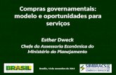 Brasília, 13 de novembro de 2013 Compras governamentais: modelo e oportunidades para serviços Esther Dweck Chefe da Assessoria Econômica do Ministério.