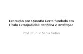 Execução por Quantia Certa fundada em Título Extrajudicial: penhora e avaliação Prof. Murillo Sapia Gutier.