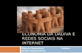 ECONOMIA DA DÁDIVA E REDES SOCIAIS NA INTERNET Marcio Gonçalves Twitter: @marciogoncalves.